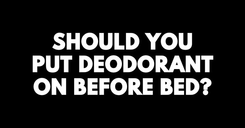 Should You Put Deodorant on Before Bed?