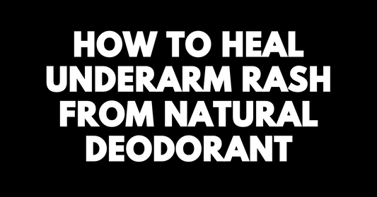 How to Heal Underarm Rash from Natural Deodorant